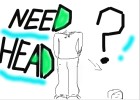 Need Head? XD