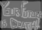 Your Future is Death!!