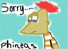 SORRY PHINEAS