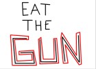 eat the gun