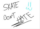 Skate Don't Hate!