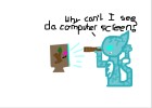 Why can't I see da computer screen? ~Jayfeather