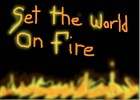 Set the world on fire