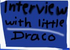 Interview with little Draco