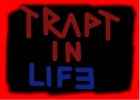 Trapt in life
