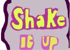 Shake It Up  !!