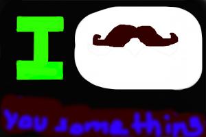 i mustach u something